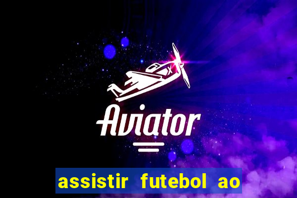 assistir futebol ao vivo sem virus