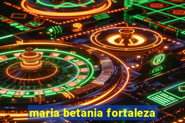 maria betania fortaleza