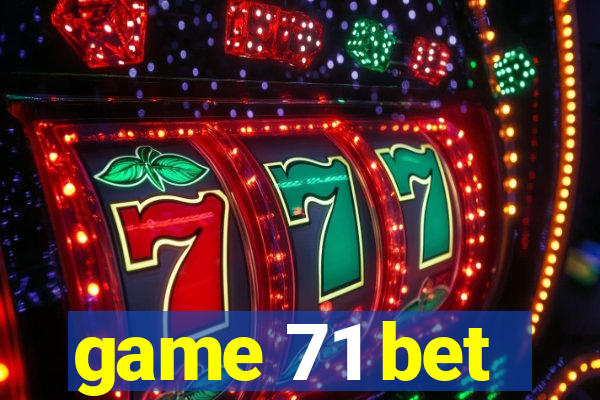 game 71 bet