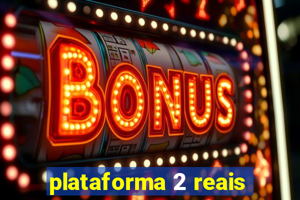plataforma 2 reais
