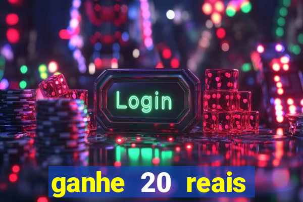 ganhe 20 reais para apostar cadastre