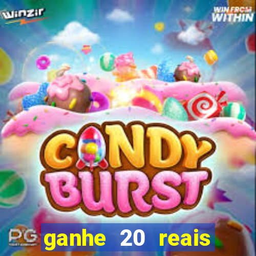 ganhe 20 reais para apostar cadastre