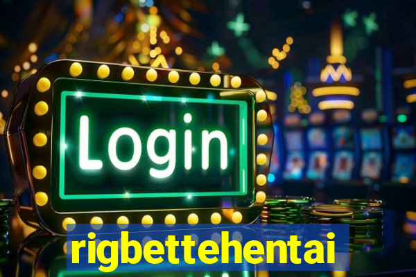 rigbettehentai
