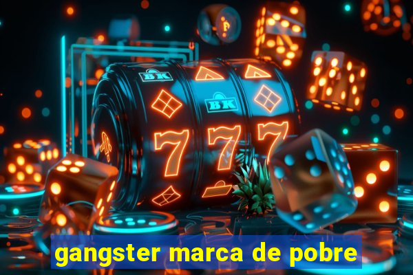 gangster marca de pobre