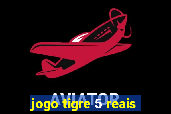 jogo tigre 5 reais