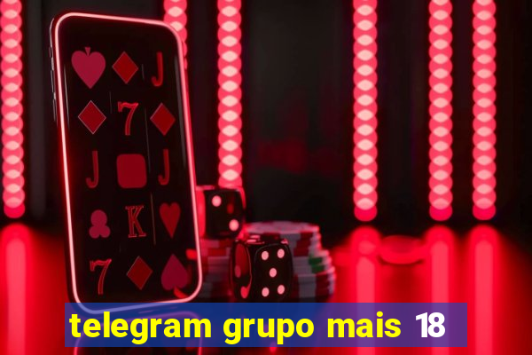 telegram grupo mais 18