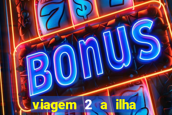 viagem 2 a ilha misteriosa filme completo