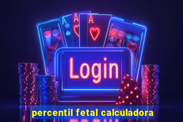 percentil fetal calculadora