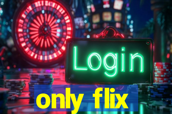 only flix