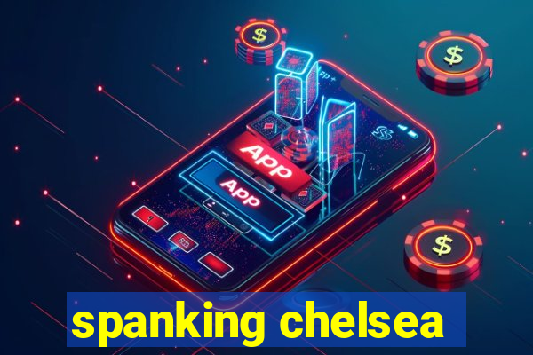 spanking chelsea
