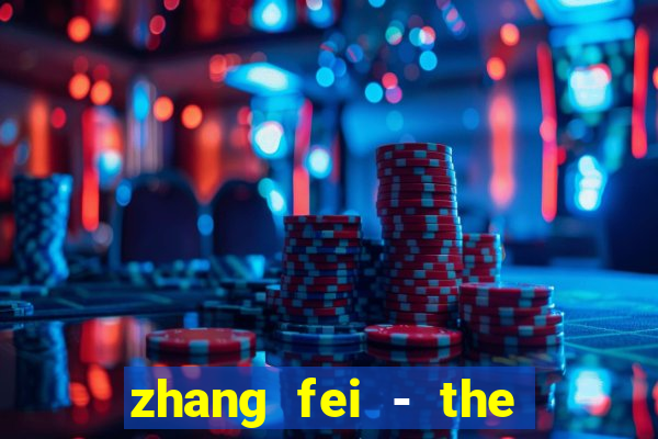 zhang fei - the abandoned son