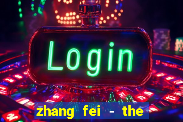 zhang fei - the abandoned son