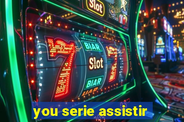 you serie assistir