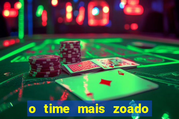 o time mais zoado do mundo
