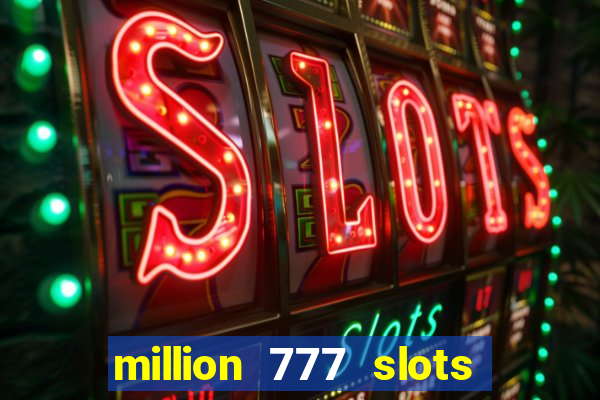 million 777 slots paga mesmo