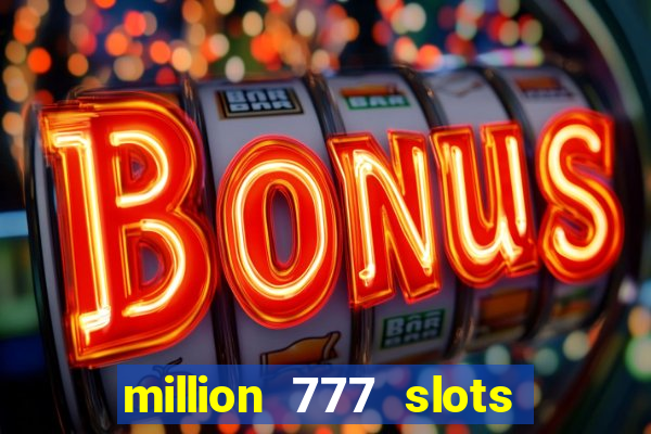 million 777 slots paga mesmo