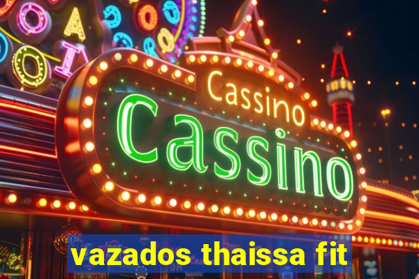 vazados thaissa fit