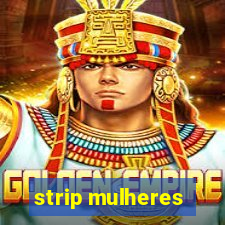 strip mulheres