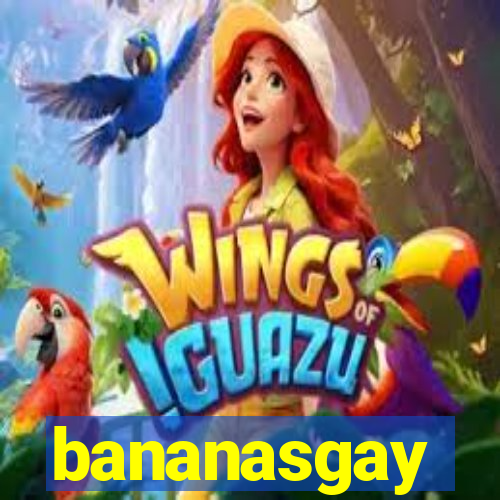 bananasgay