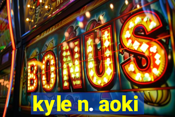 kyle n. aoki