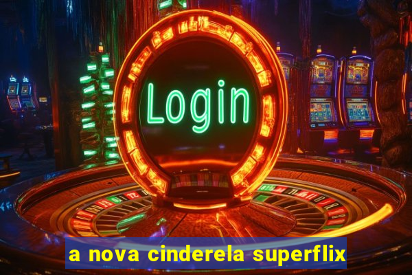 a nova cinderela superflix
