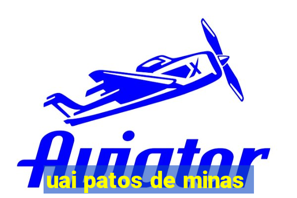 uai patos de minas