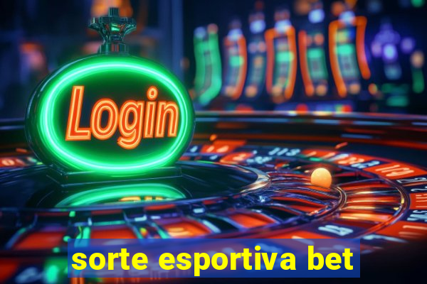 sorte esportiva bet