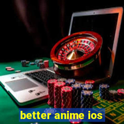 better anime ios