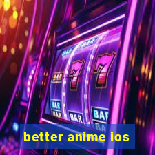better anime ios