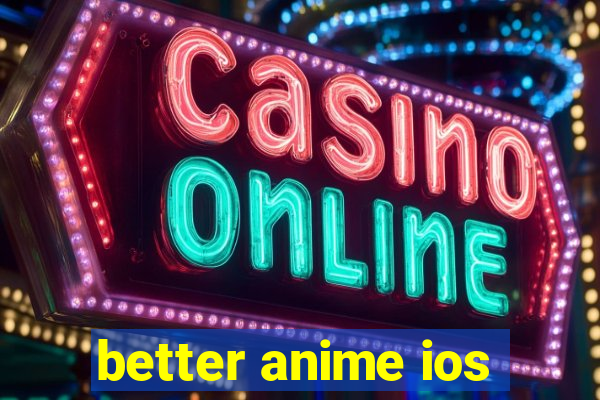 better anime ios