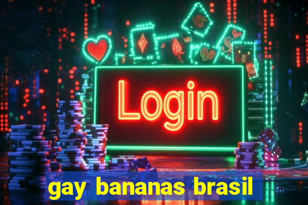 gay bananas brasil