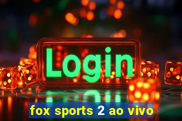 fox sports 2 ao vivo