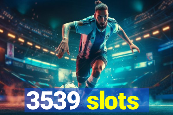 3539 slots