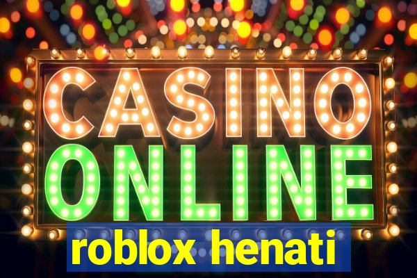 roblox henati