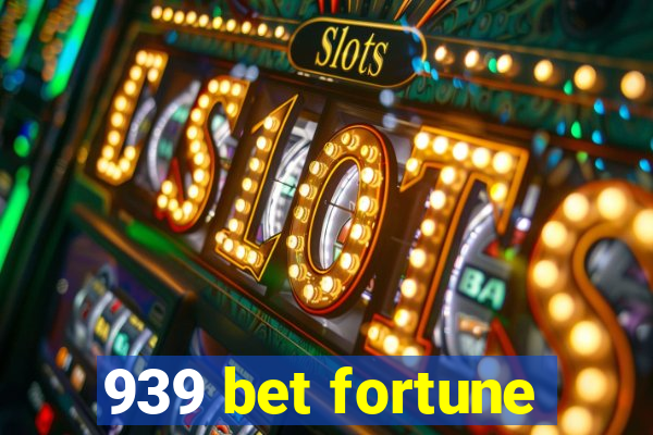 939 bet fortune