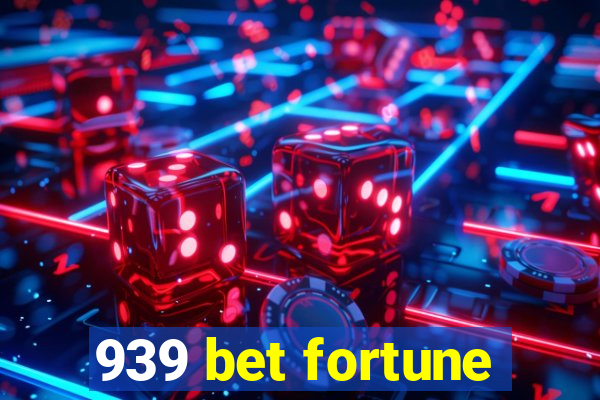 939 bet fortune