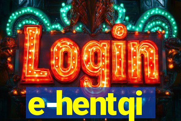 e-hentqi