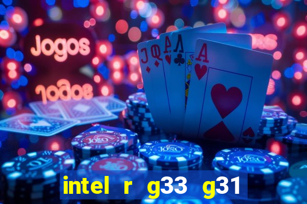 intel r g33 g31 express chipset family roda quais jogos