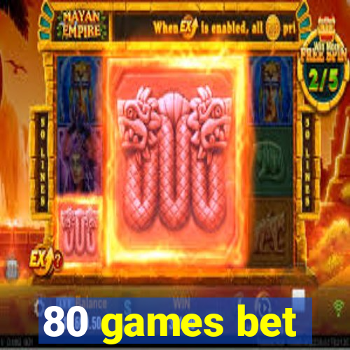 80 games bet
