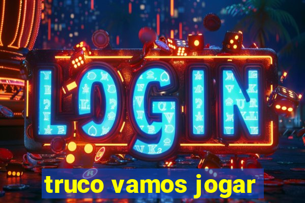 truco vamos jogar