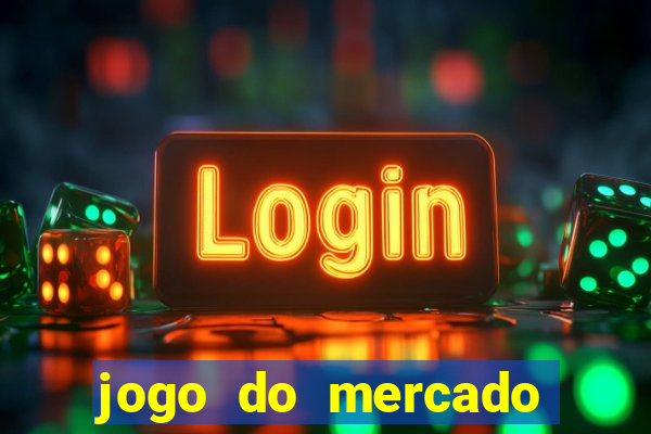 jogo do mercado com dinheiro infinito