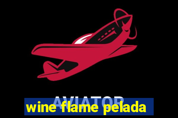 wine flame pelada