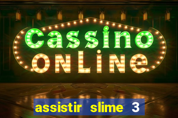 assistir slime 3 temporada dublado