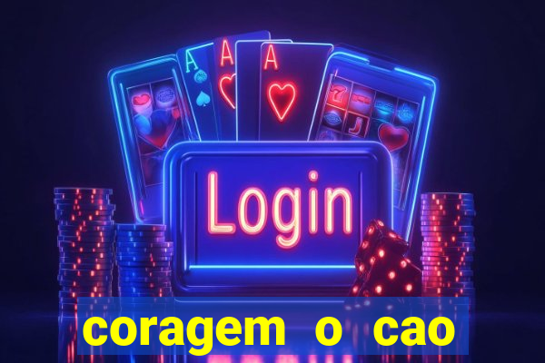coragem o cao covarde assistir