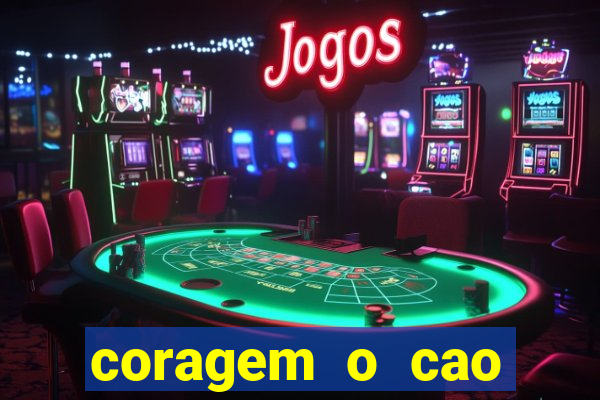 coragem o cao covarde assistir