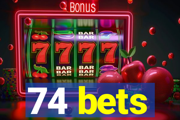 74 bets