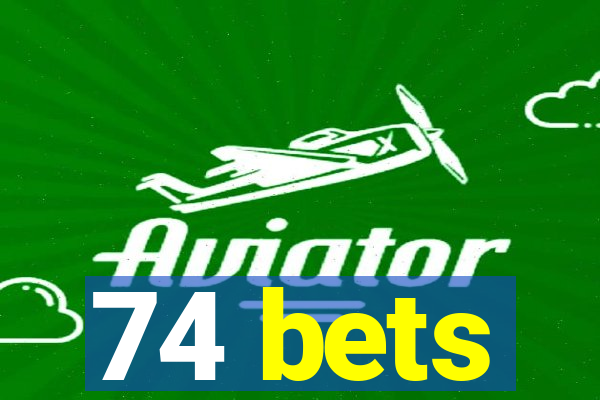 74 bets