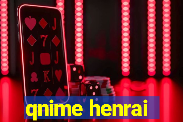 qnime henrai