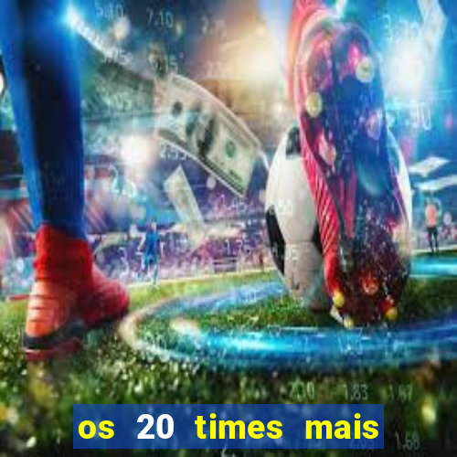 os 20 times mais antigos do brasil