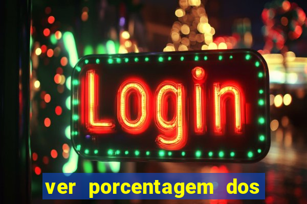 ver porcentagem dos jogos slots